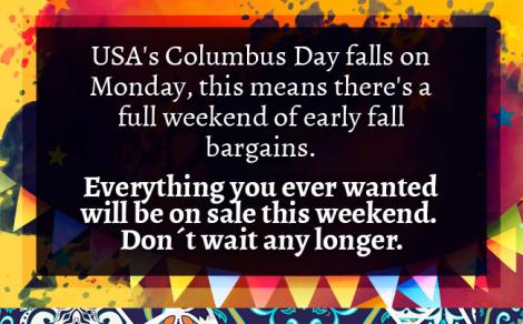 USA's Columbus Day falls on Monday, this means there's a full weekend of early fall bargains. 